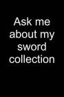 Ask Me ... Sword Collection: Notebook for Sword Collector Sword Collector-S Edition Art 6x9 in Dotted Cover Image