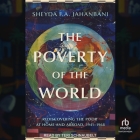 The Poverty of the World: Rediscovering the Poor at Home and Abroad, 1941-1968 By Sheyda F. a. Jahanbani, Teri Schnaubelt (Read by) Cover Image