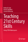 Teaching 21st Century Skills: Using Stem Makerspaces By Rekha B. Koul, Rachel Sheffield, Leonie McIlvenny Cover Image