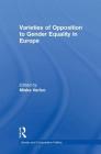 Varieties of Opposition to Gender Equality in Europe (Gender and Comparative Politics) By Mieke Verloo (Editor) Cover Image