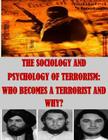 The Sociology and Psychology of Terrorism: Who Becomes a Terrorist and Why? By Federal Research Division Cover Image