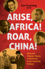 Arise Africa, Roar China: Black and Chinese Citizens of the World in the Twentieth Century By Yunxiang Gao Cover Image
