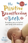 The Positive Breastfeeding Book: Everything You Need to Feed Your Baby with Confidence Cover Image