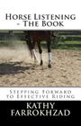 Horse Listening: The Book: Stepping Forward to Effective Riding By Kathy Farrokhzad Cover Image