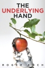 The Underlying Hand By Roger Koch Cover Image