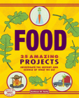 Food: 25 Amazing Projects Investigate the History and Science of What We Eat (Build It Yourself) Cover Image