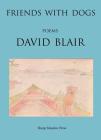 Friends with Dogs: Poems By David Blair Cover Image