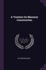 A Treatise On Masonry Construction By Ira Osborn Baker Cover Image