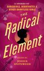 The Radical Element: Twelve Stories of Daredevils, Debutants, and Other Dauntless Girls (Tyranny of Petticoats #2) Cover Image