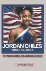 Jordan Chiles' Gymnastics Journey: Flying High, Chasing Gold By Sophia Kaufman Cover Image