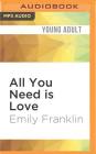 All You Need Is Love (Principles of Love #4) By Emily Franklin, Julia Farhat (Read by) Cover Image