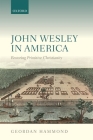 John Wesley in America: Restoring Primitive Christianity Cover Image