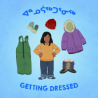 Getting Dressed: Bilingual Inuktitut and English Edition By Inhabit Education Books, Amiel Sandland (Illustrator) Cover Image