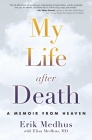 My Life After Death: A Memoir from Heaven By Erik Medhus, Elisa Medhus M.D., M.D. Cover Image