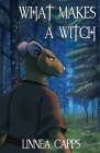 What Makes a Witch By Linnea Capps Cover Image