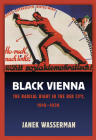 Black Vienna: The Radical Right in the Red City, 1918-1938 By Janek Wasserman Cover Image