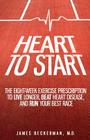 Heart to Start: The Eight-Week Exercise Prescription to Live Longer, Beat Heart Disease, and Run Your Best Race Cover Image