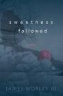 Sweetness Followed By James Morley III Cover Image