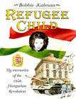 Refugee Child: My Memories of the 1956 Hungarian Revolution By Bobbie Kalman Cover Image