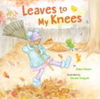 Leaves to My Knees By Ellen Mayer, Nicole Tadgell (Illustrator) Cover Image