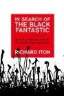 In Search of the Black Fantastic: Politics and Popular Culture in the Post-Civil Rights Era (Transgressing Boundaries: Studies in Black Politics and Blac) By Richard Iton Cover Image