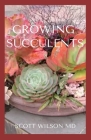 Growing Succulents: A Step By Step Guide To Growing Indoor And Outdoor Succulents By Scott Wilson Cover Image