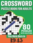 You Were Born In 1945: Crossword Puzzle Book For Adults: 80 Large Print Challenging Crossword Puzzles Book With Solutions For Adults Seniors Cover Image