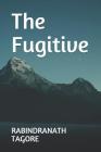 The Fugitive By Rabindranath Tagore Cover Image