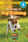 My Guide to Dog Training: Speak to Your Pet (Engaging Readers, Level 2) Cover Image
