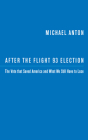 After the Flight 93 Election: The Vote That Saved America and What We Still Have to Lose By Michael Anton Cover Image
