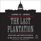 The Last Plantation: Racism and Resistance in the Halls of Congress Cover Image