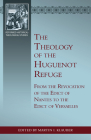 The Theology of the Huguenot Refuge: From the Revocation of the Edict of Nantes to the Edict of Versailles By Martin I. Klauber Cover Image