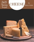 365 Yummy Cheese Recipes: A Yummy Cheese Cookbook to Fall In Love With By Nancy Doran Cover Image