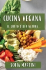 Cucina Vegana: Il Gusto della Natura By Sofia Martini Cover Image