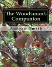 The Woodsman's Companion: Wild Edibles Cookbook By Andrew J. Smith Cover Image