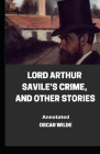 Lord Arthur Savile's Crime, And Other Stories Annotated Cover Image