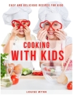 Cooking with Kids: Easy and Delicious Recipes for Kids By Louise Wynn Cover Image