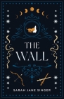 The Wall By Sarah Jane Singer Cover Image