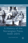 A History of the Norwegian Press, 1660-2015 (Palgrave Studies in the History of the Media) Cover Image