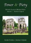 Power and Piety: Monastic Houses of Medieval Britain - Volume 1 - Northern England By Günter Endres, Graham Hobster Cover Image