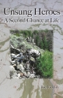 Unsung Heroes: A Second Chance at Life By Joe Ficklin Cover Image