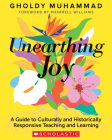 Unearthing Joy: A Guide to Culturally and Historically Responsive Curriculum and Instruction By Gholdy Muhammad Cover Image