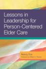 Lessons in Leadership for Person-Centered Elder Care By Nancy Fox Cover Image