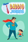 Super Daddio Jokes: Jokes Guaranteed to Make You Giggle Cover Image