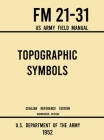 Topographic Symbols - FM 21-31 US Army Field Manual (1952 Civilian Reference Edition): Unabridged Handbook on Over 200 Symbols for Map Reading and Lan By U S Department of the Army Cover Image