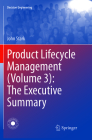 Product Lifecycle Management (Volume 3): The Executive Summary (Decision Engineering) By John Stark Cover Image