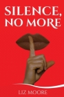 Silence, No More By Liz Moore, Christina Berard (Editor) Cover Image
