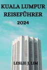 Kuala Lumpur Reiseführer 2024 By Steffen Q. Huber (Translator), Leslie J. Lim Cover Image