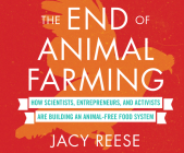 The End of Animal Farming: How Scientists, Entrepreneurs, and Activists Are Building an Animal-Free Food System By Jacy Reese, Thom Rivera (Read by) Cover Image