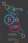 Claiming the B in LGBT: Illuminating the Bisexual Narrative By Kate Harrad (Editor), Jacq Applebee (Contributions by), Meg-John Barker, PhD (Contributions by), Elizabeth Baxter-Williams (Contributions by), Jamie Q. Collins (Contributions by), Grant Denkinson (Contributions by), Symon Hill (Editor), Juliet Kemp (Editor), Fred Langridge (Editor), Kaye McLelland (Editor), Marcus Morgan (Editor), Milena Popova (Editor), H. Sharif Williams (Foreword by) Cover Image